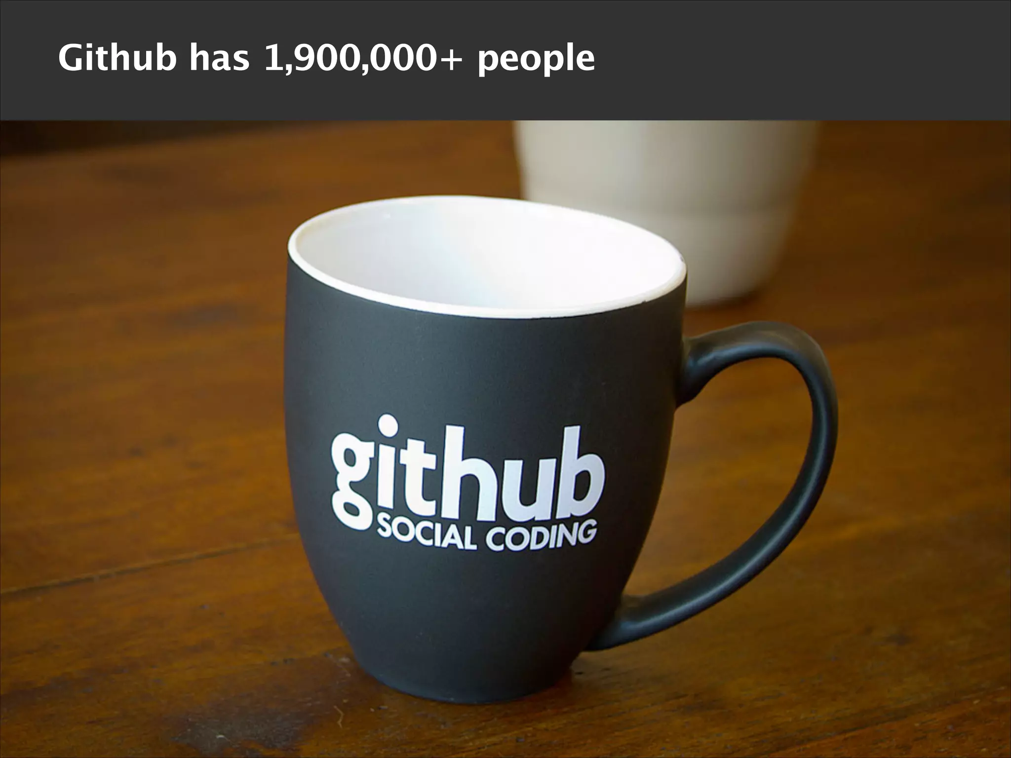 Github has 1,900,000+ people

 