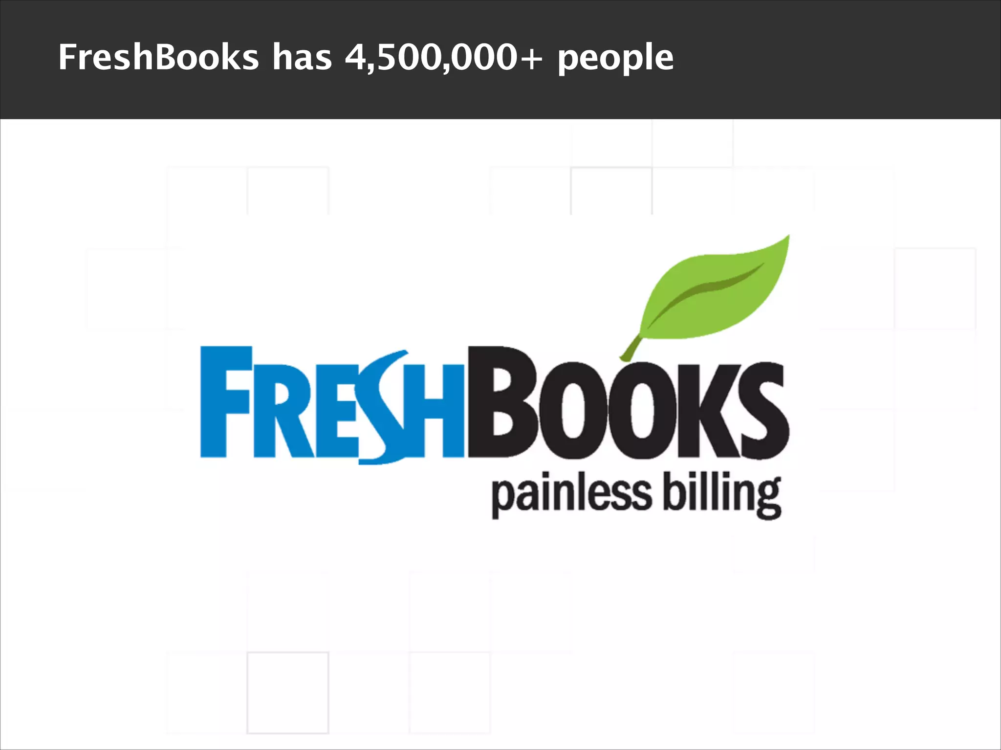FreshBooks has 4,500,000+ people

 