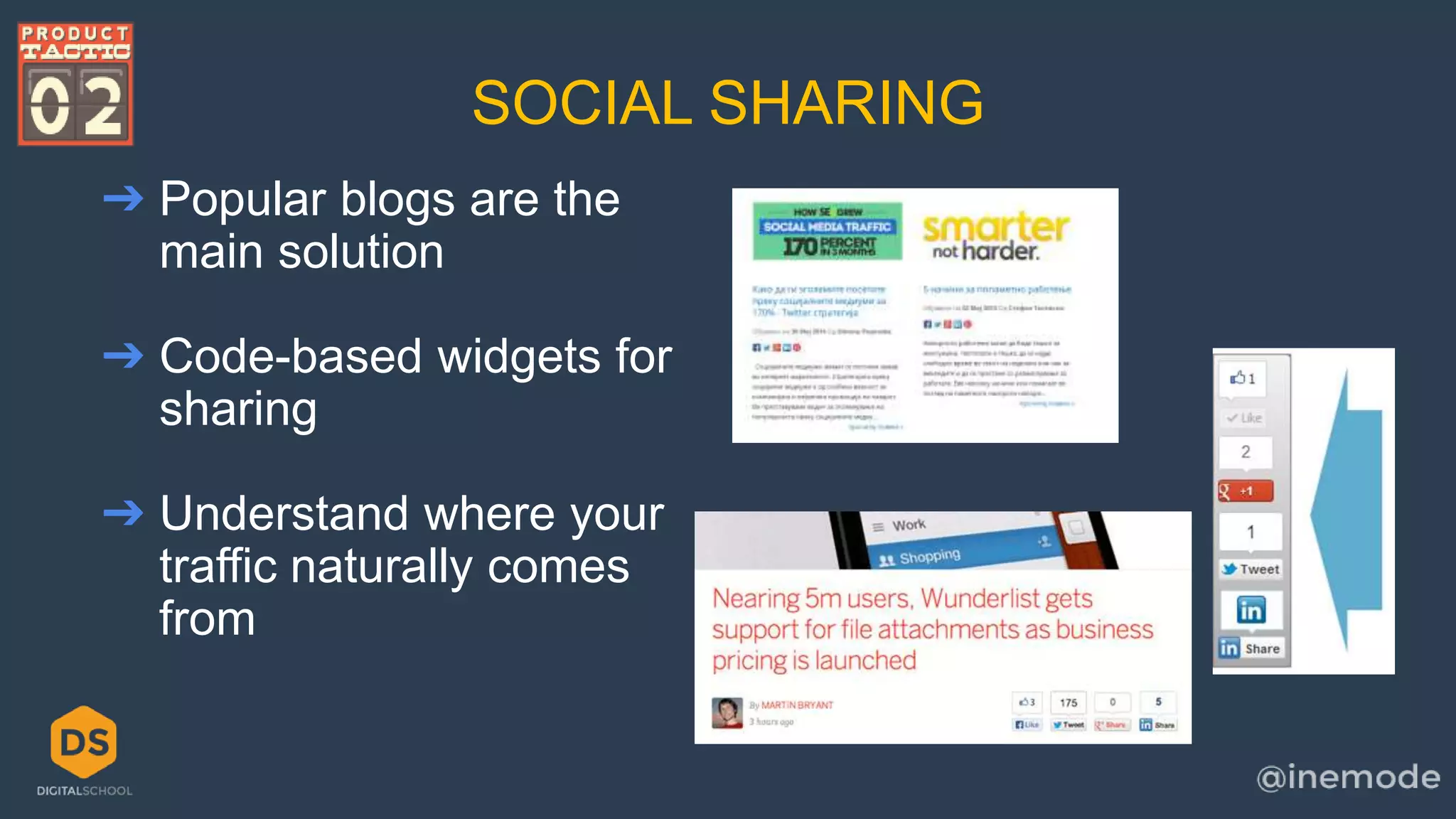 SOCIAL SHARING 
➔ Popular blogs are the 
main solution 
➔ Code-based widgets for 
sharing 
➔ Understand where your 
traffic naturally comes 
from 
 