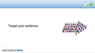 Target your audience 
 