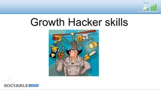 Growth Hacker skills 
 