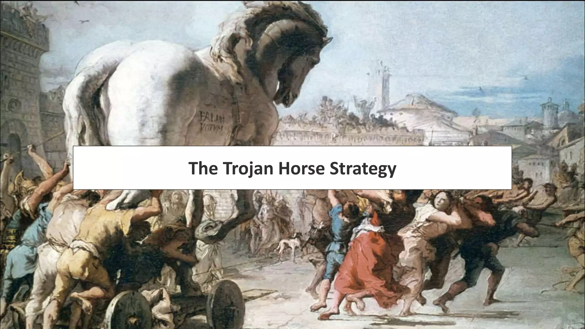 The Trojan Horse Strategy
 