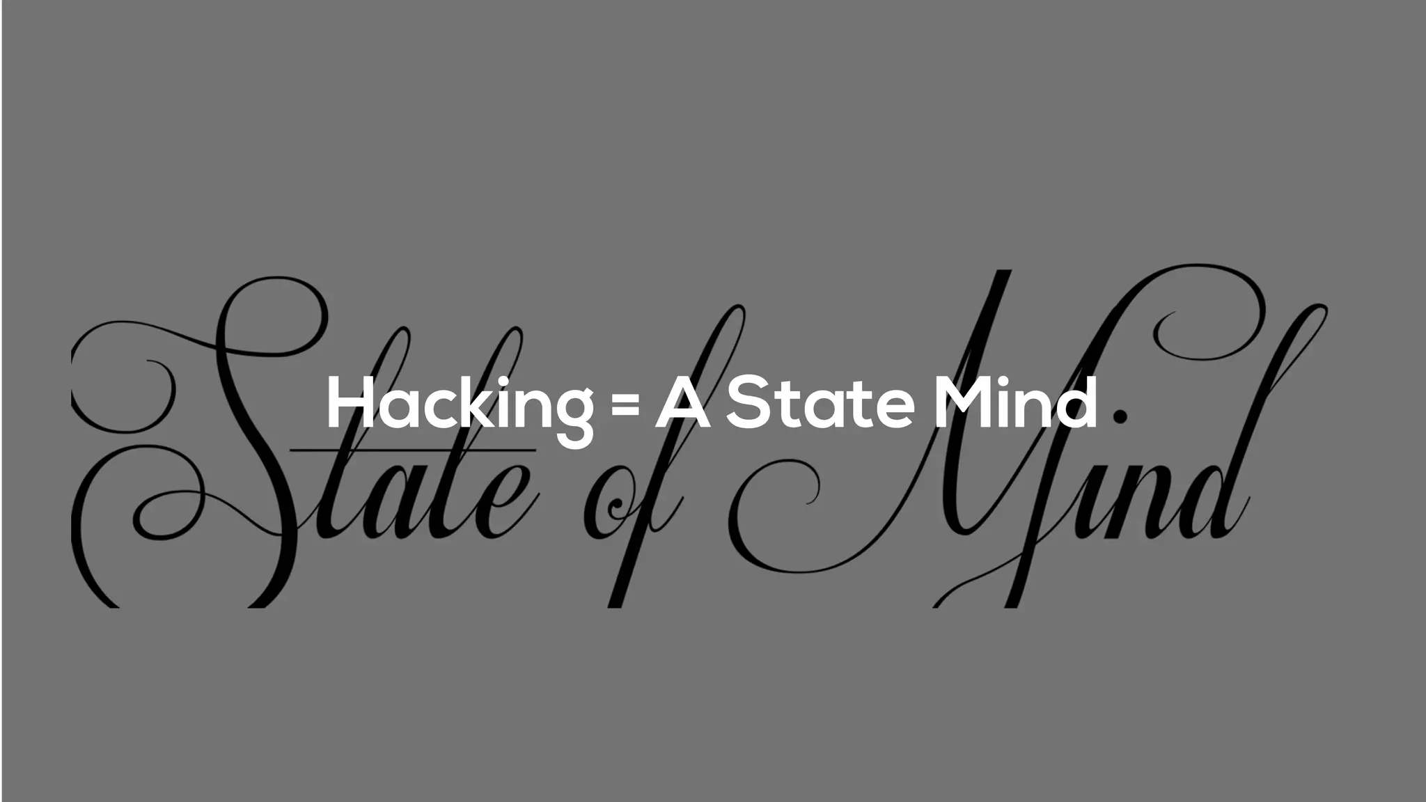 Hacking = A State Mind
 