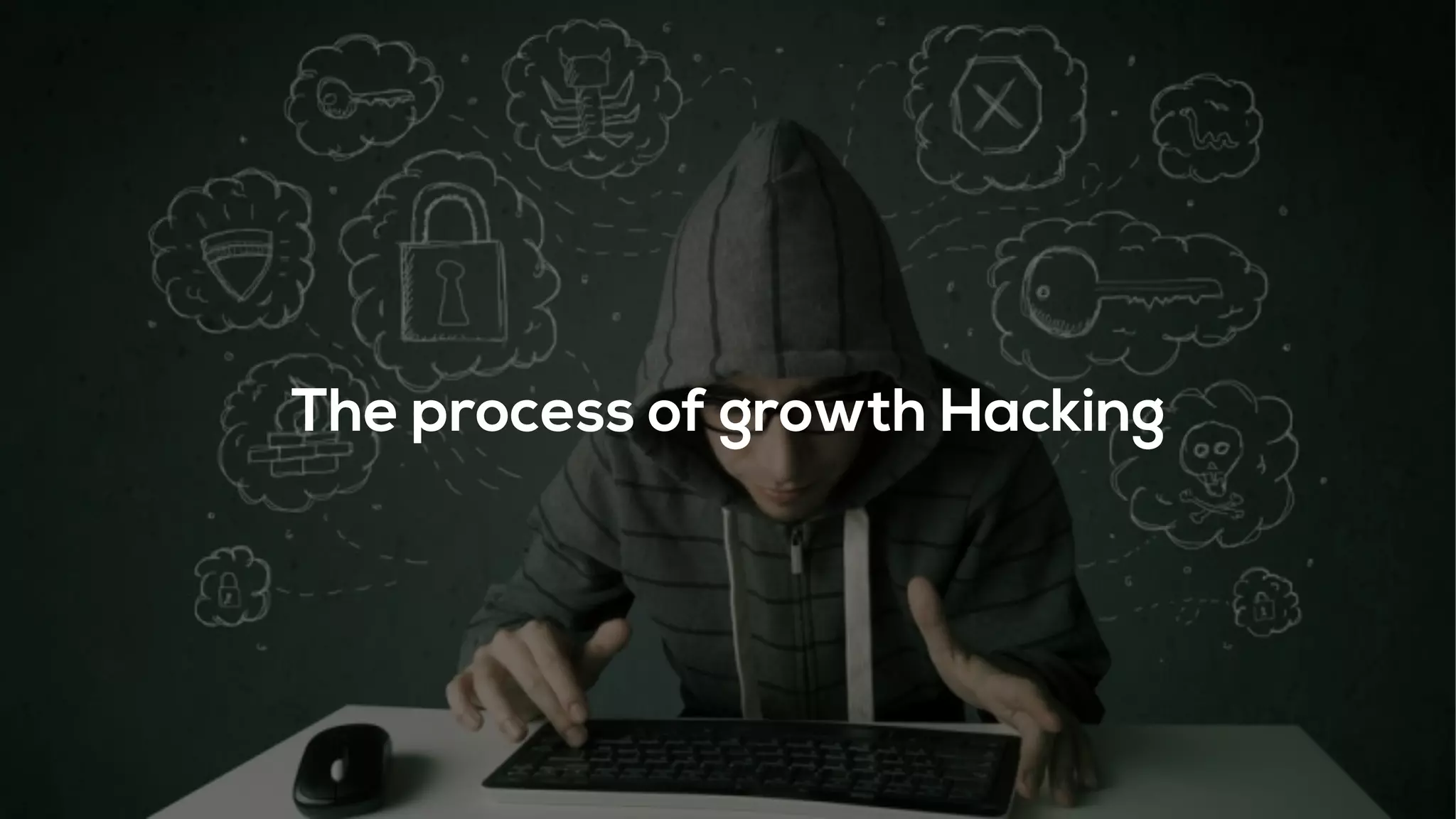The process of growth Hacking
 