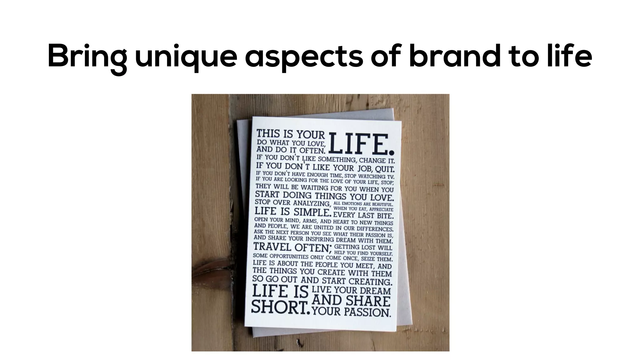 Bring unique aspects of brand to life
 