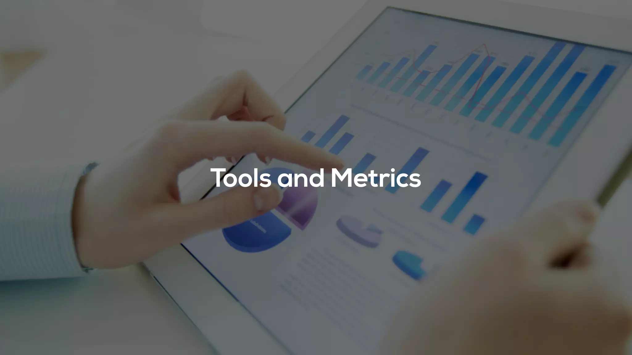 Tools and Metrics
 