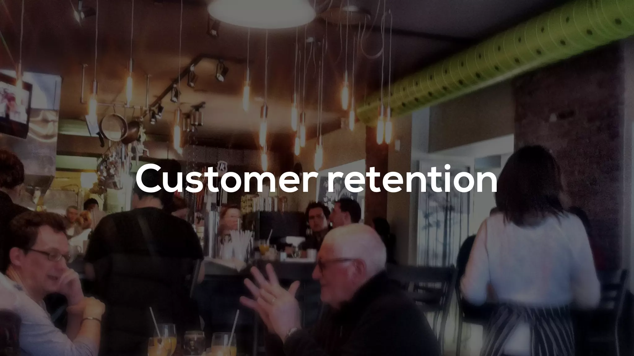 Customer retention
 