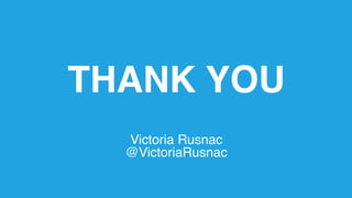THANK YOU
Victoria Rusnac
@VictoriaRusnac
 