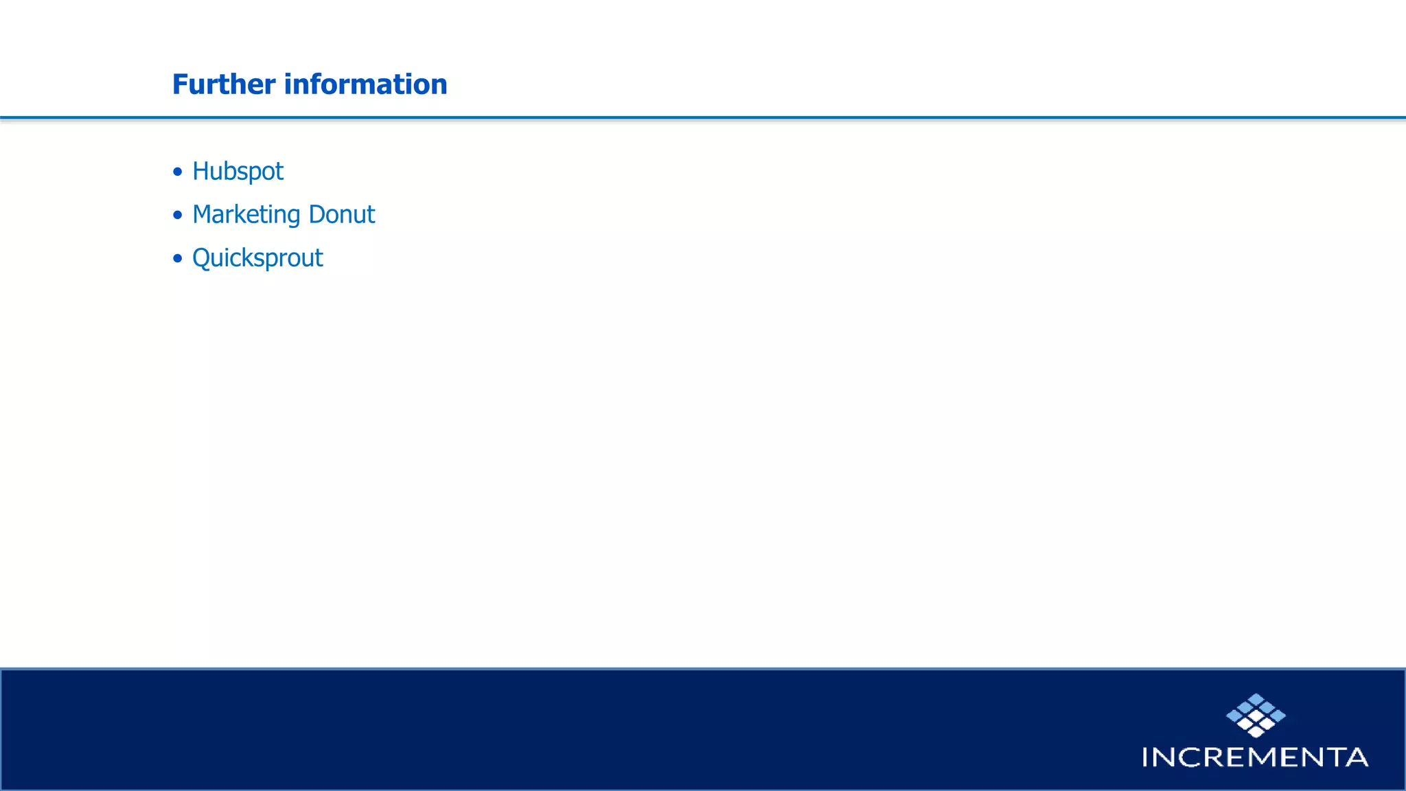 Further information
• Hubspot
• Marketing Donut
• Quicksprout
 