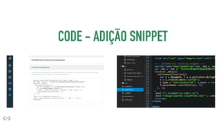 CODE - ADIÇÃO SNIPPET 
 