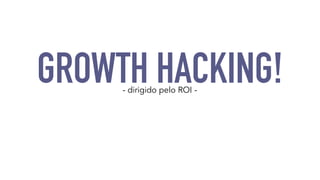 Growth hacking - customer lifecycle na pratica Slide 9