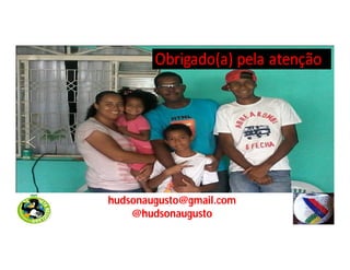 hudsonaugusto@gmail.com
@hudsonaugusto
 