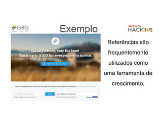 Exemplo
Referências são
frequentemente
utilizados como
uma ferramenta de
crescimento.
 