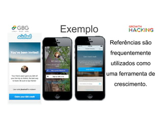 Exemplo
Referências são
frequentemente
utilizados como
uma ferramenta de
crescimento.
 