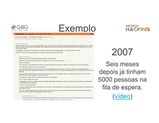 Exemplo
2007
Seis meses
depois já tinham
5000 pessoas na
fila de espera.
(vídeo)
 