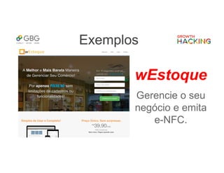 Exemplos
wEstoque
Gerencie o seu
negócio e emita
e-NFC.
 