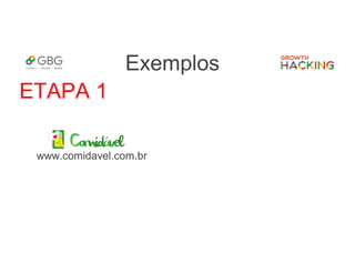 Exemplos
www.comidavel.com.br
ETAPA 1
 