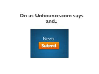 Do as Unbounce.com says
and..
 