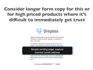 Consider longer form copy for this or
for high priced products where it’s
difﬁcult to immediately get trust
 