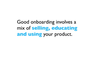 Instead it mixes
selling, educating
and using your
product.
 