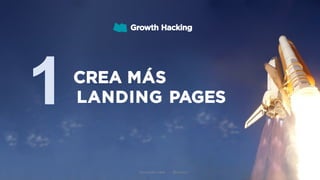 1CREA MÁS
LANDING PAGES
Growth Hacking
Formación Libre - @ortizan
 