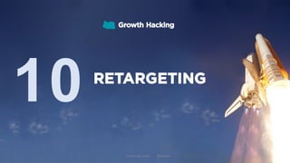 Growth Hacking
RETARGETING
10
Formación Libre - @ortizan
 