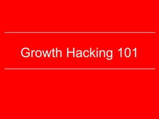Growth Hacking 101
 