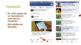 Facebook
• #1. Você acabou de
ser marcado em
uma foto no
Facebook
• 350 milhões de
fotos/dia
33
 