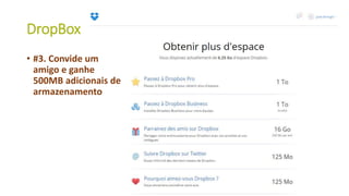 35
• #3. Convide um
amigo e ganhe
500MB adicionais de
armazenamento
DropBox
 