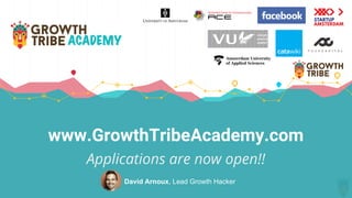 www.GrowthTribeAcademy.com
Applications are now open!!
David Arnoux, Lead Growth Hacker
 