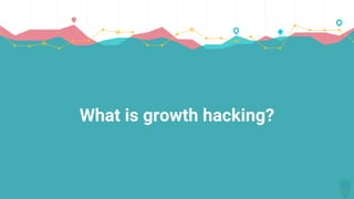 What is growth hacking?
 