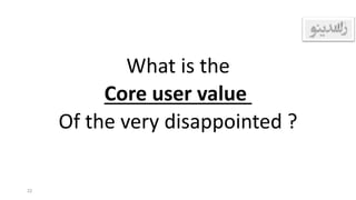 What is the
Core user value
Of the very disappointed ?
22
 