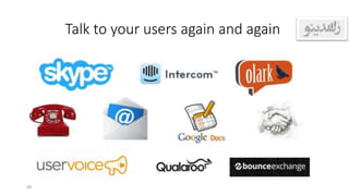 Talk to your users again and again
68
 