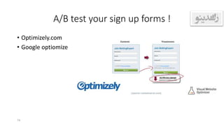 A/B test your sign up forms !
• Optimizely.com
• Google optiomize
74
 