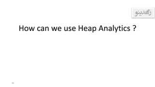 How can we use Heap Analytics ?
89
 