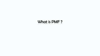 What is PMF ?
 
