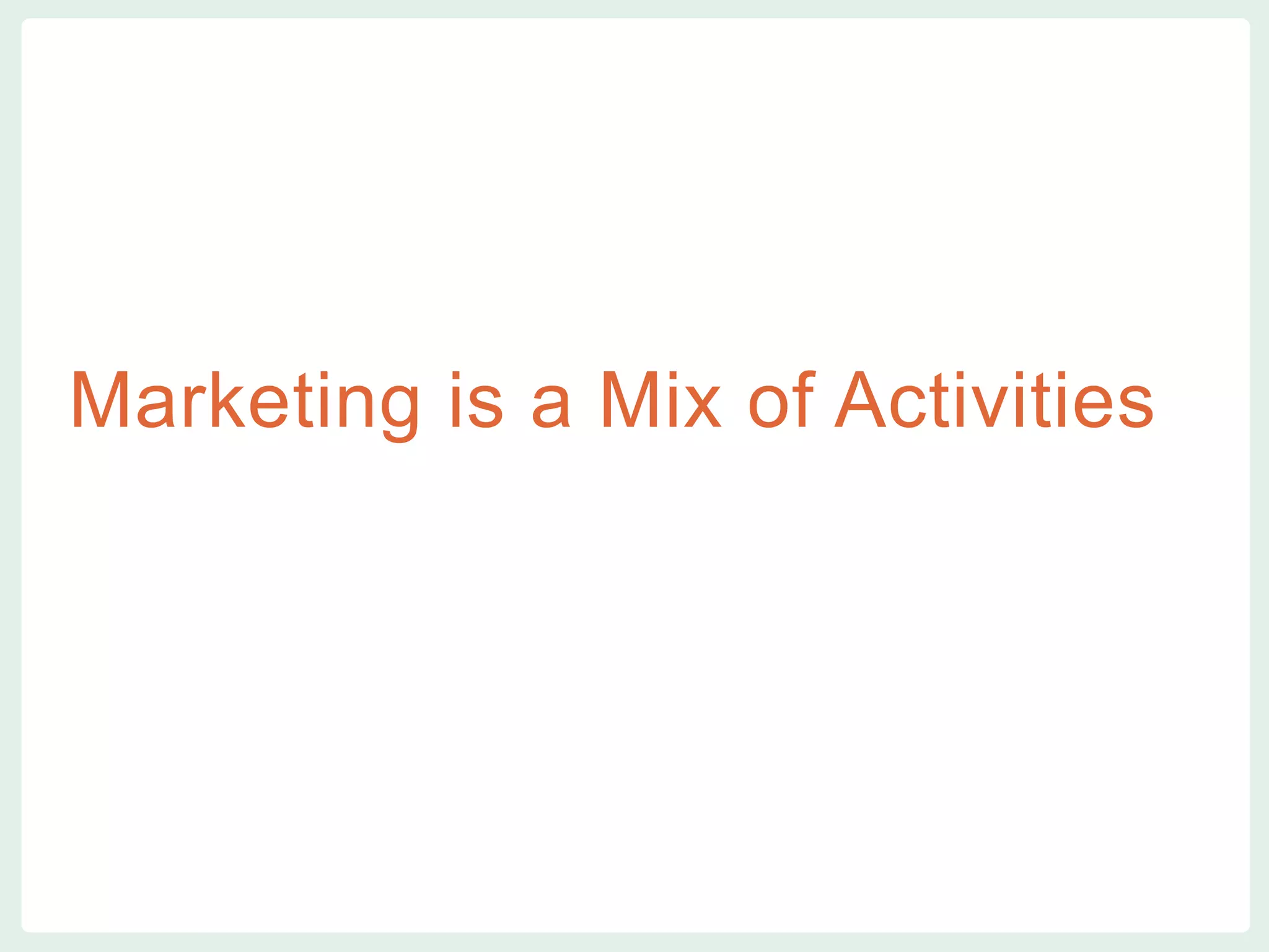 vvv
Marketing is a Mix of Activities
 