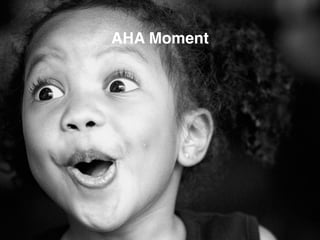 Aha Moment
• Chiffre magique 7
AHA Moment
 