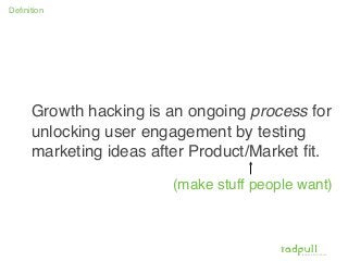 E V O L V E D I G I T A L L Y
Deﬁnition
Growth hacking is an ongoing process for
unlocking user engagement by testing
mark...