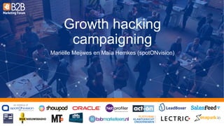 an initiative of:
Growth hacking
campaigning
Mariëlle Meijwes en Maïa Hemkes (spotONvision)
 