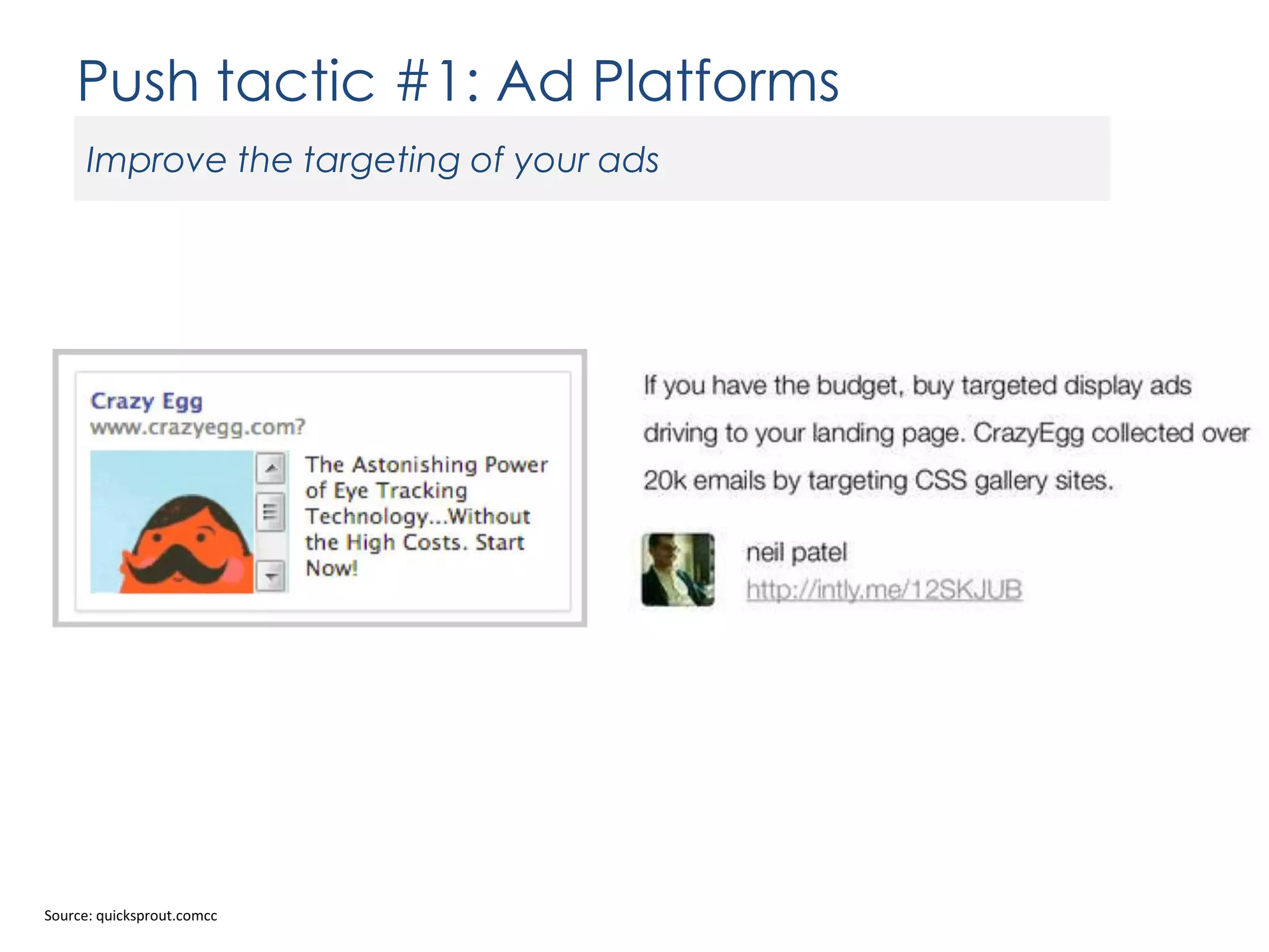 Push tactic #1: Ad Platforms
Improve the targeting of your ads

Source: quicksprout.comcc

 