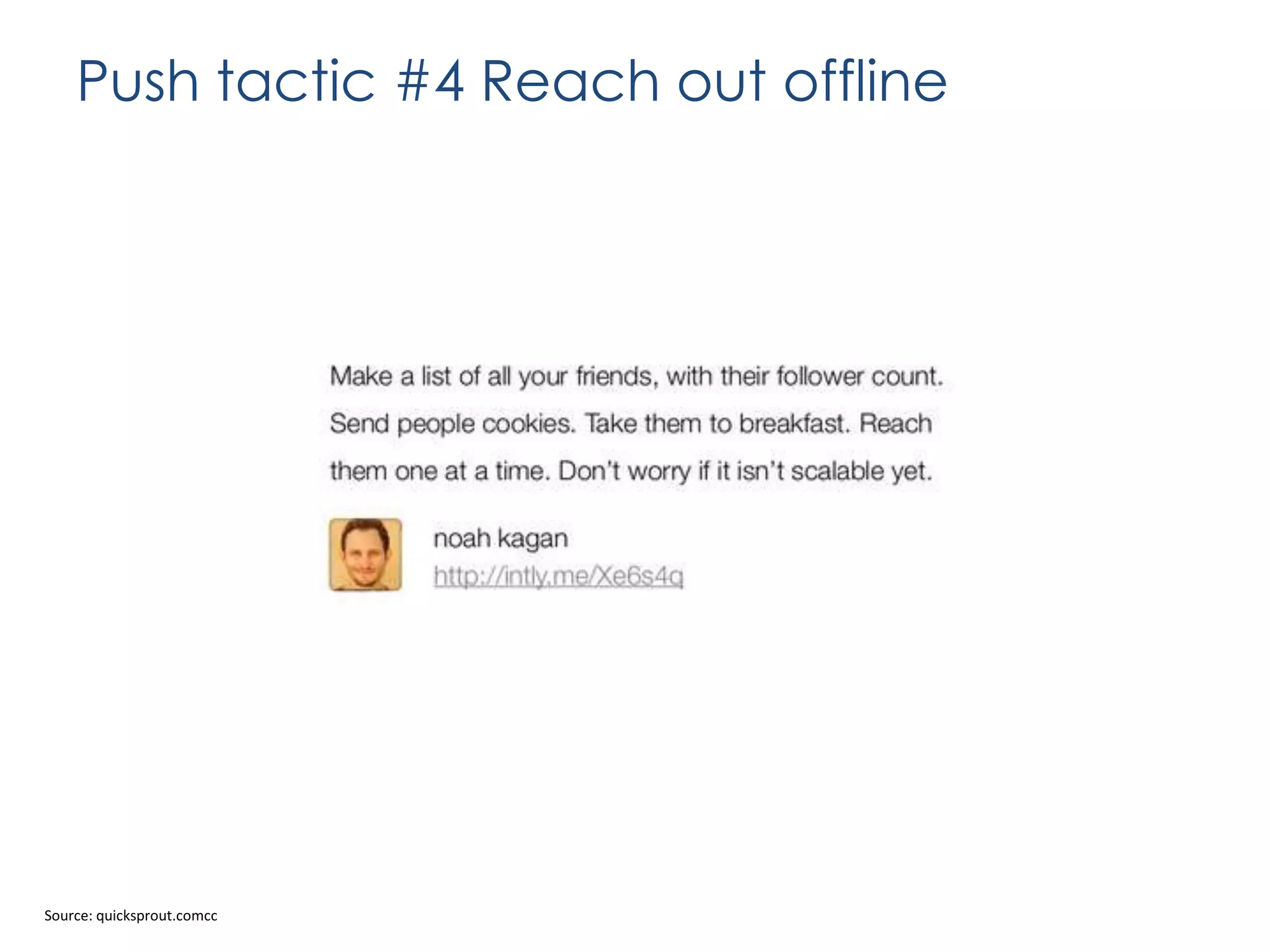 Push tactic #4 Reach out offline

Source: quicksprout.comcc

 
