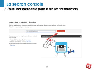 / L’outil indispensable pour TOUS les webmasters
- 32 -
La search console
 