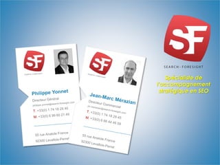 www.search-foresight.com
Spécialiste de
l’accompagnement
stratégique en SEO
 