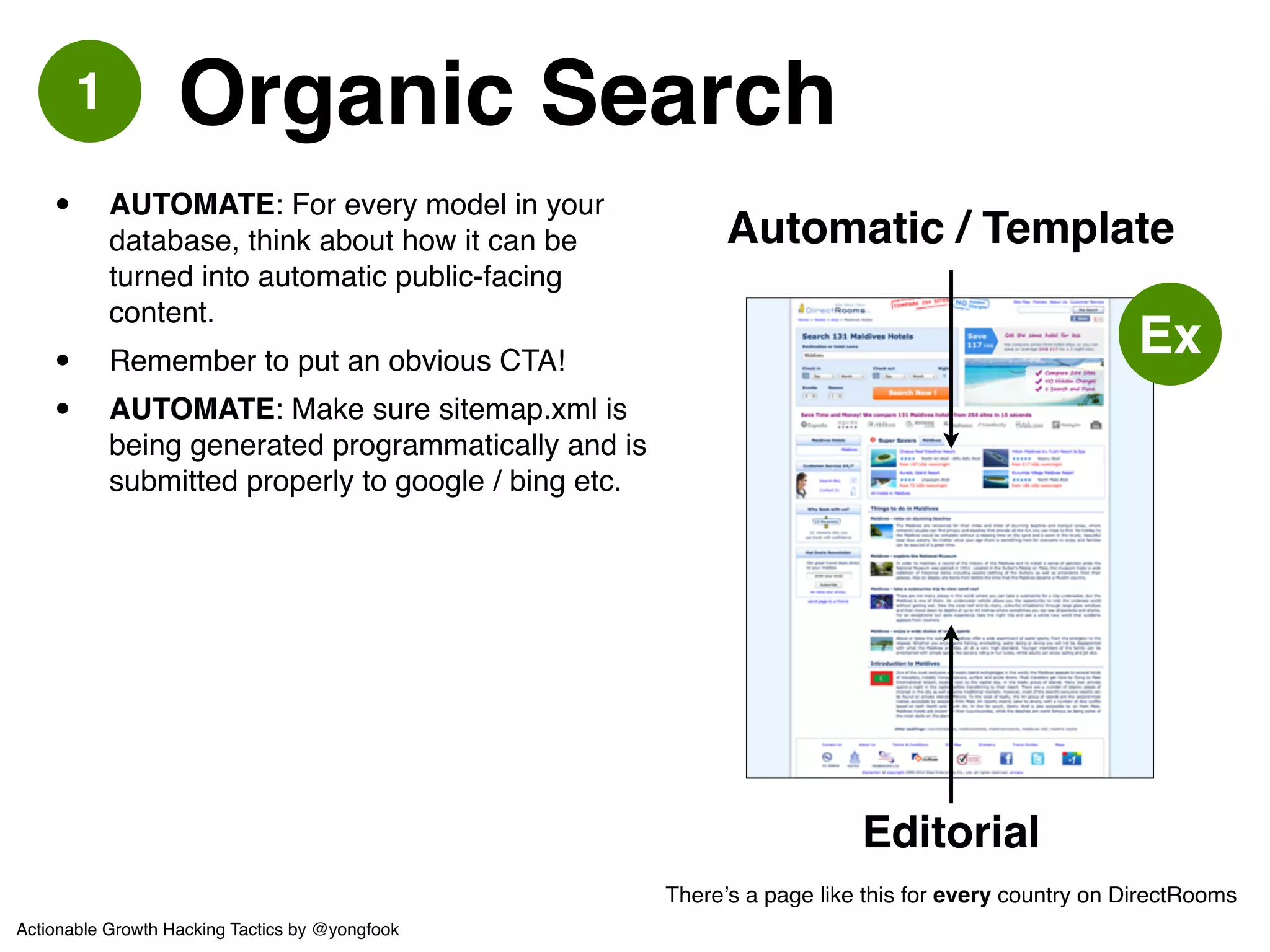 Organic Search 
• AUTOMATE: Use RICH SNIPPETS. 
Seriously. Not everyone is yet, you have 
the advantage right now. 
1 
(which one would YOU click) 
Actionable Growth Hacking Tactics by @yongfook 
 