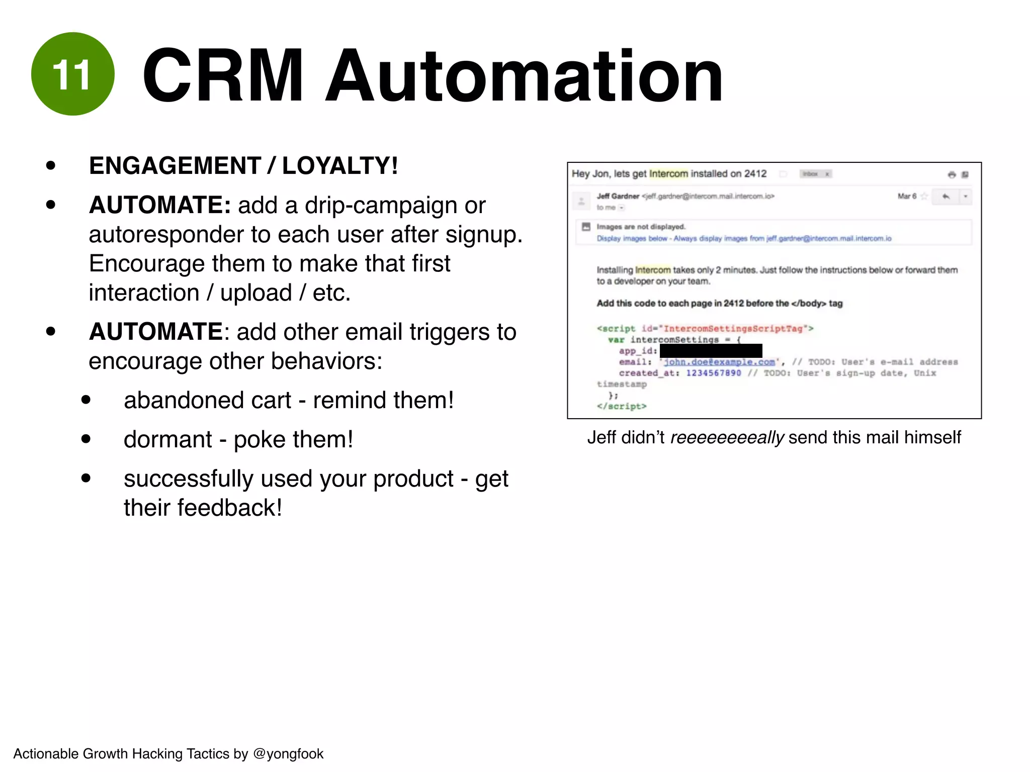 12 Influencers 
Recruited over 30 trend-setting (non-celebrity) bloggers! 
and incentivised blog coverage via VIP events and coupons! 
AUTOMATE: Sweeten the relationship with widgets for their blogs 
Actionable Growth Hacking Tactics by @yongfook 
 