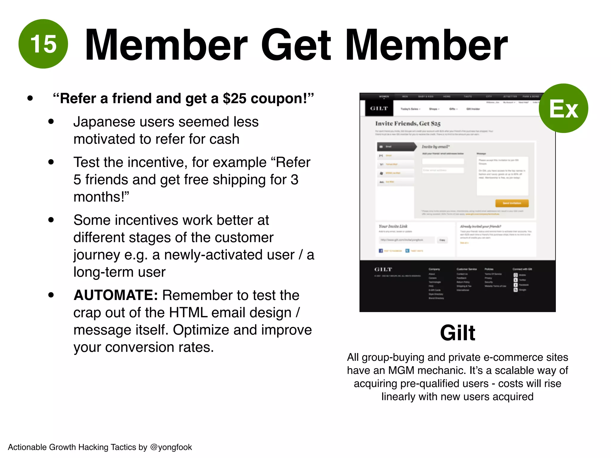 16 Get on Hacker News! 
• It’s not a must-have but it’s certainly a 
nice-to-have. HN / Reddit drive a lot of 
traffic.! 
• Write great content for geeks! 
• or create something open source! 
• or ask for genuine feedback:! 
• Show HN: what do you think of our 
startup? 
http://pitchpigeon.com/blog/10-lessons-learned-from-a-successful-hacker-news-launch.html 
Signups for a paid software product! 
launched on Hacker News 
Actionable Growth Hacking Tactics by @yongfook 
 