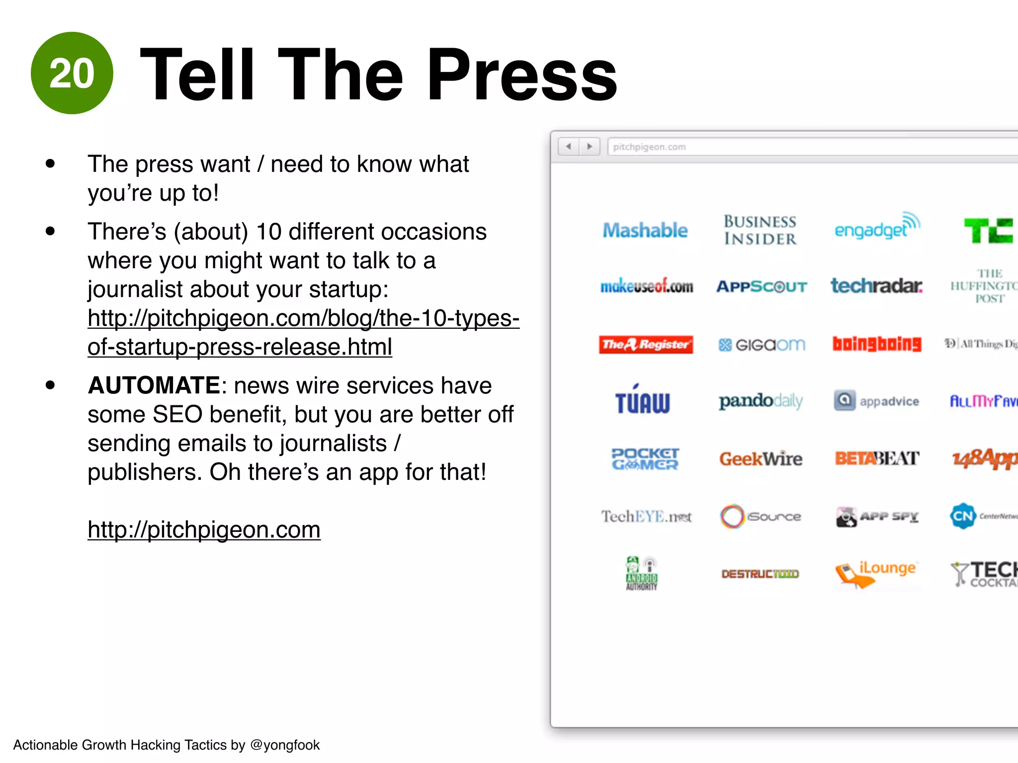 21 Find the AHA! Moment 
• Figure out what the AHA! Moment is for 
your service / app! 
• Twitter: found that when users follow 
30+ people, they suddenly “get it” and 
engagement increases! 
• Optimize around getting users to reach 
that goal - make decisions for them, or 
make it as seamless as possible, or 
keep bugging them to do stuff! ! 
• AUTOMATE: Your app *needs* an 
onboarding process (tutorial / wizard 
etc) but don’t just blindly build one - the 
onboarding process should have one 
goal: get users to reach or as near as 
possible to the AHA! Moment as fast and 
with doing as little as possible. Data is 
your friend! 
Twitter now tries very hard during onboarding to get 
people to follow others - using an algorithm to 
increase relevance 
Actionable Growth Hacking Tactics by @yongfook 
 
