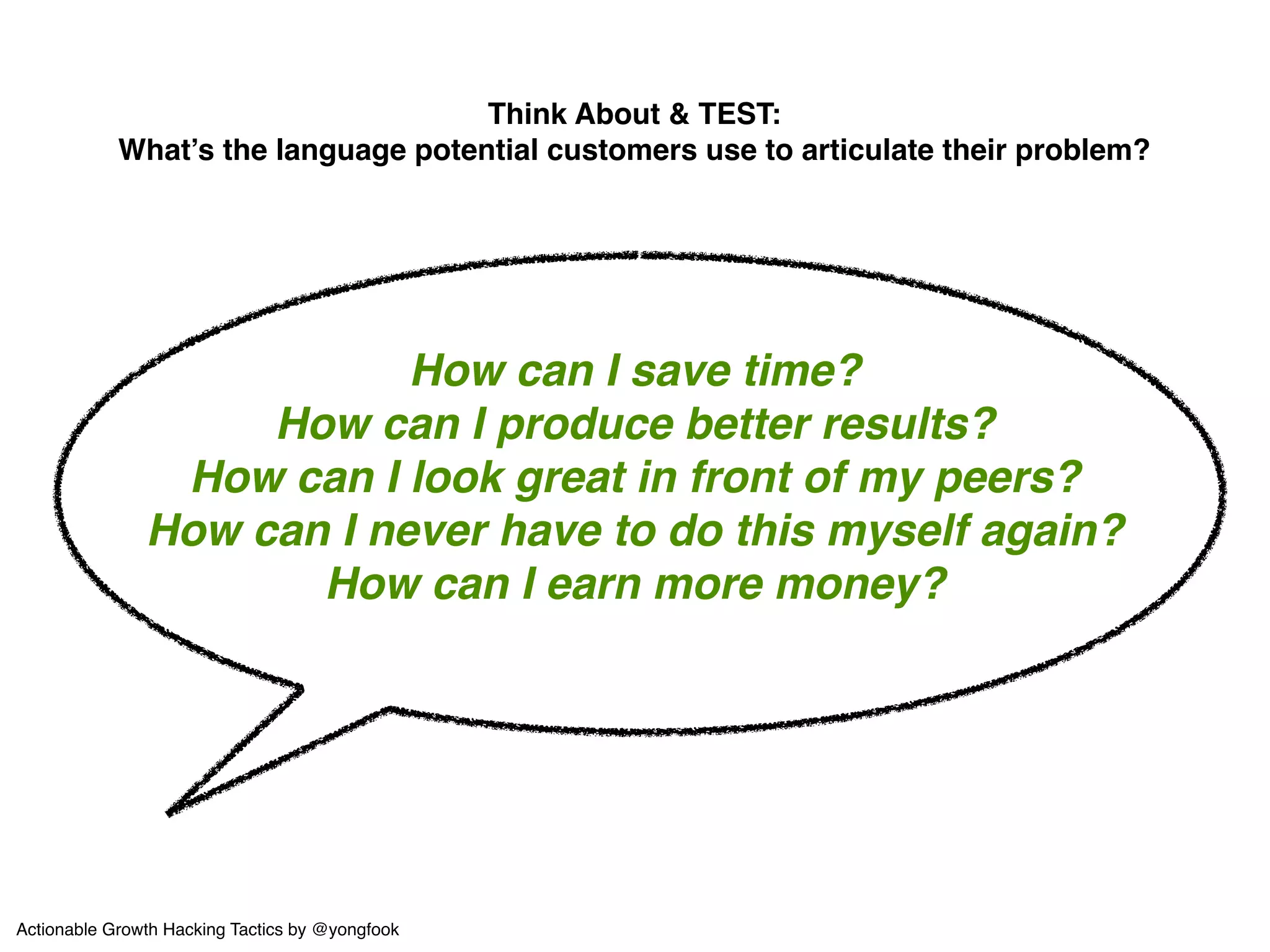 This is a Growth Curve 
Periods of strategic, 
sustainable growth 
Rapid, unsustainable* 
tactical growth 
*perhaps a temporary paid partnership, exploiting some growth 
vector that shuts itself off after a while, or a landing page 
optimization that inexplicably and suddenly stops working magic 
Actionable Growth Hacking Tactics by @yongfook 
 