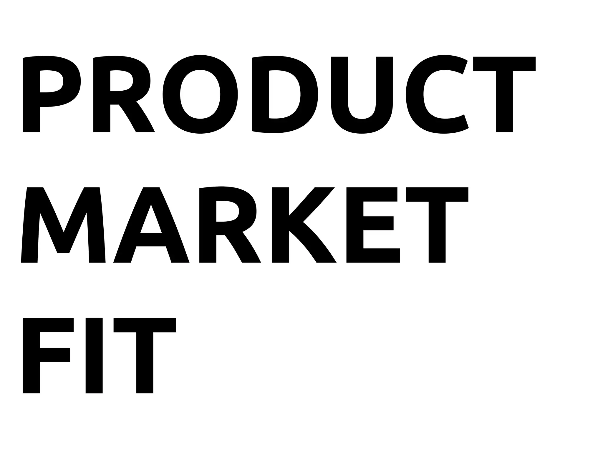 PRODUCT
MARKET
FIT